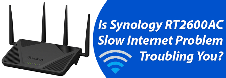 Synology RT2600AC Slow Internet Problem Troubling You