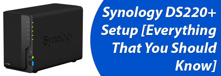 Synology DS220+ Setup Everything That You Should