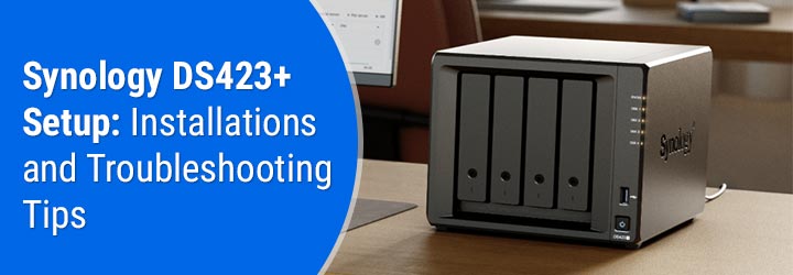 Synology DS423+ Setup: Installations and Troubleshooting Tips