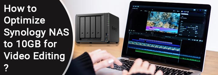 optimize synology nas to 10gb for video editing